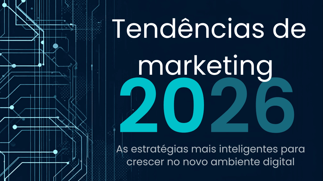 Tendências de marketing 2026: as estratégias mais inteligentes para crescer no novo ambiente digital